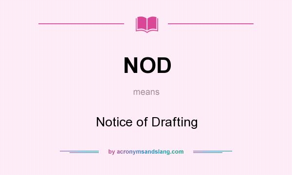 What does NOD mean? It stands for Notice of Drafting
