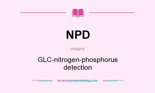 What does NPD mean? It stands for GLC-nitrogen-phosphorus detection