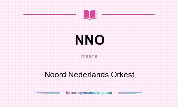 What does NNO mean? It stands for Noord Nederlands Orkest