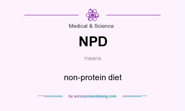 What does NPD mean? It stands for non-protein diet