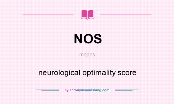 What does NOS mean? It stands for neurological optimality score