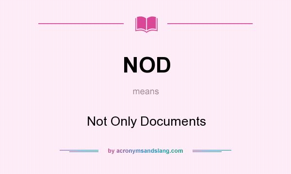 What does NOD mean? It stands for Not Only Documents