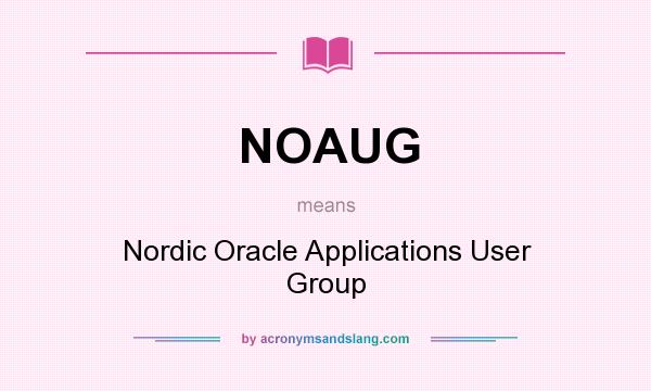 What does NOAUG mean? It stands for Nordic Oracle Applications User Group