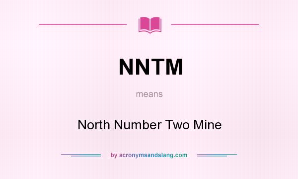 What does NNTM mean? It stands for North Number Two Mine