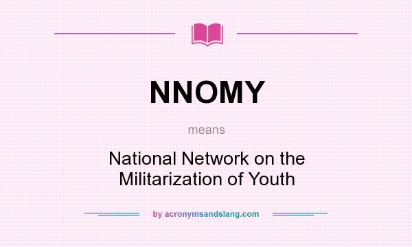 What does NNOMY mean? It stands for National Network on the Militarization of Youth