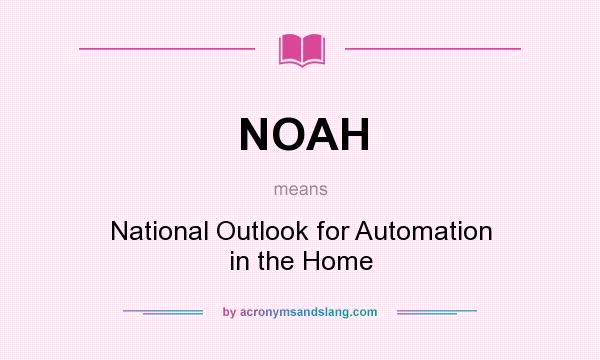What does NOAH mean? It stands for National Outlook for Automation in the Home