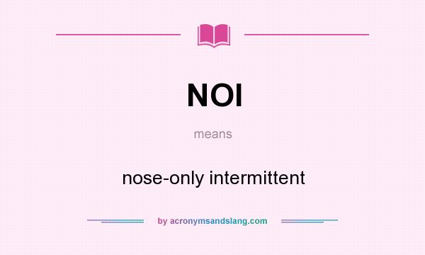 What does NOI mean? It stands for nose-only intermittent