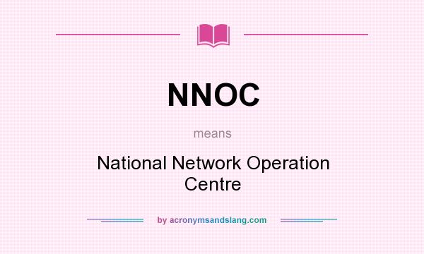 What does NNOC mean? It stands for National Network Operation Centre