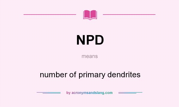 What does NPD mean? It stands for number of primary dendrites