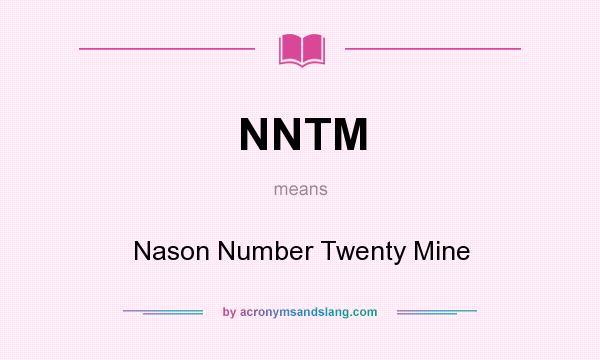 What does NNTM mean? It stands for Nason Number Twenty Mine