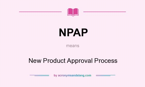 What does NPAP mean? It stands for New Product Approval Process