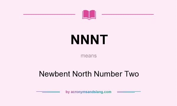 What does NNNT mean? It stands for Newbent North Number Two