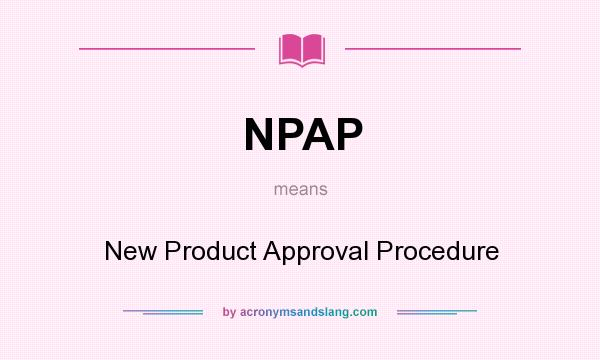 What does NPAP mean? It stands for New Product Approval Procedure
