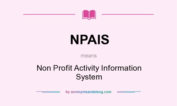 What does NPAIS mean? It stands for Non Profit Activity Information System