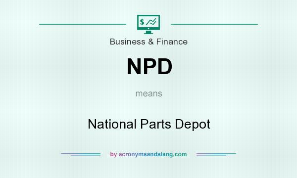 What does NPD mean? It stands for National Parts Depot