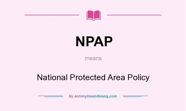 What does NPAP mean? It stands for National Protected Area Policy