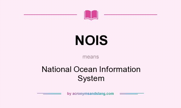 What does NOIS mean? It stands for National Ocean Information System