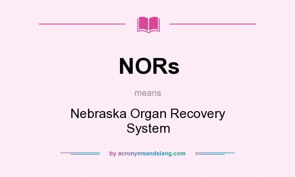 What does NORs mean? It stands for Nebraska Organ Recovery System