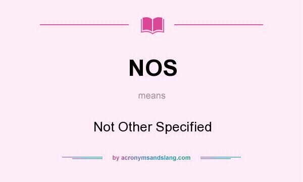 What does NOS mean? It stands for Not Other Specified
