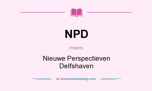 What does NPD mean? It stands for Nieuwe Perspectieven Delfshaven