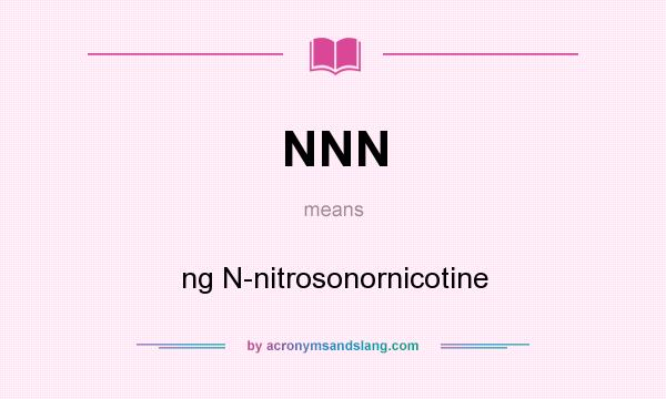 What does NNN mean? It stands for ng N-nitrosonornicotine