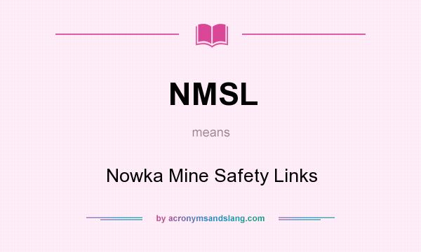 What does NMSL mean? It stands for Nowka Mine Safety Links