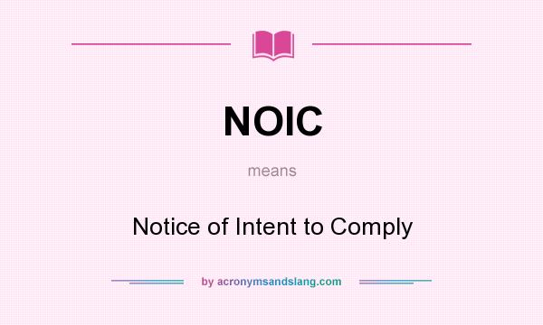 What does NOIC mean? It stands for Notice of Intent to Comply