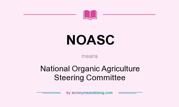 What does NOASC mean? It stands for National Organic Agriculture Steering Committee