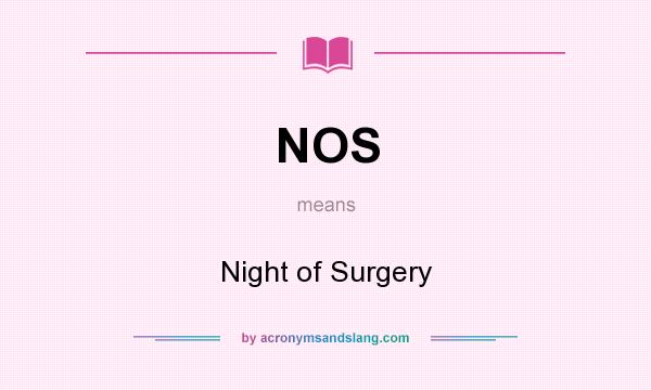 What does NOS mean? It stands for Night of Surgery