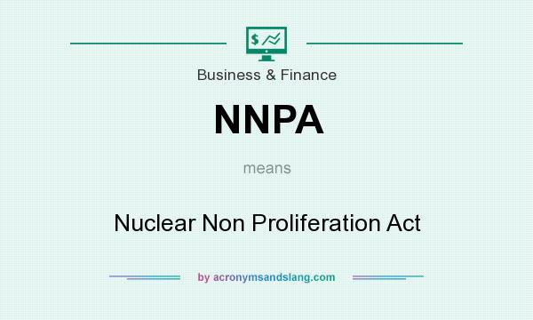 What does NNPA mean? It stands for Nuclear Non Proliferation Act