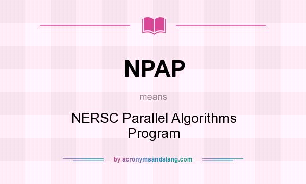 What does NPAP mean? It stands for NERSC Parallel Algorithms Program