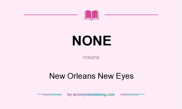 What does NONE mean? It stands for New Orleans New Eyes