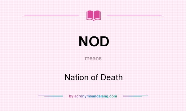 What does NOD mean? It stands for Nation of Death