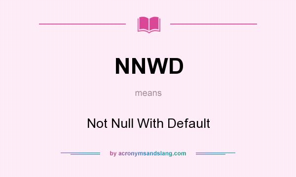 What does NNWD mean? It stands for Not Null With Default