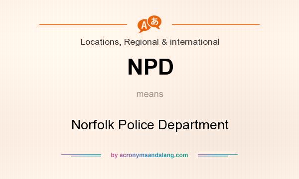 What does NPD mean? It stands for Norfolk Police Department