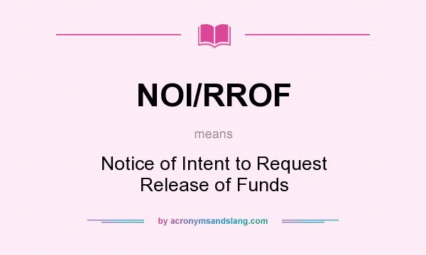 What does NOI/RROF mean? It stands for Notice of Intent to Request Release of Funds