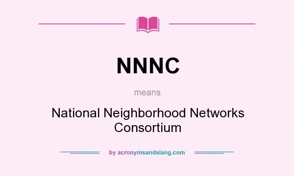 What does NNNC mean? It stands for National Neighborhood Networks Consortium