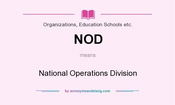 What does NOD mean? It stands for National Operations Division