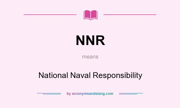 What does NNR mean? It stands for National Naval Responsibility