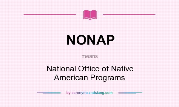 What does NONAP mean? It stands for National Office of Native American Programs