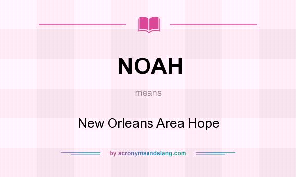 What does NOAH mean? It stands for New Orleans Area Hope