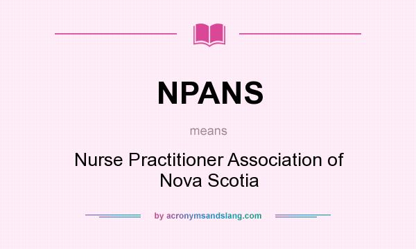 What does NPANS mean? It stands for Nurse Practitioner Association of Nova Scotia