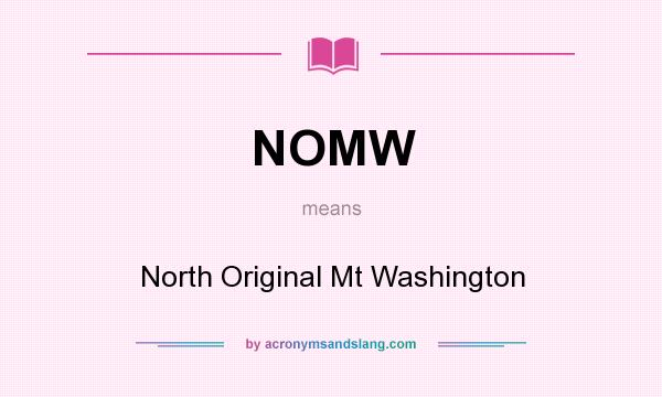 What does NOMW mean? It stands for North Original Mt Washington