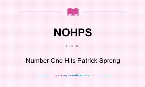 What does NOHPS mean? It stands for Number One Hits Patrick Spreng