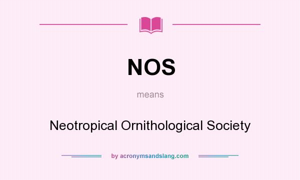 What does NOS mean? It stands for Neotropical Ornithological Society
