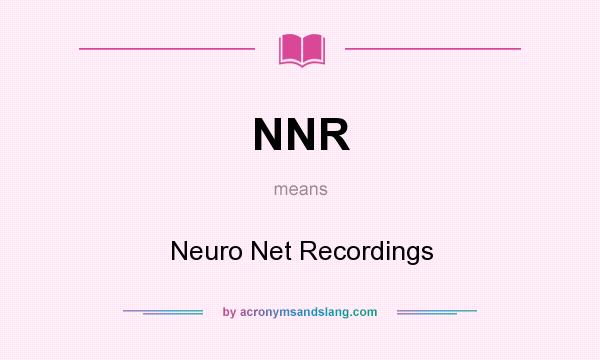 What does NNR mean? It stands for Neuro Net Recordings