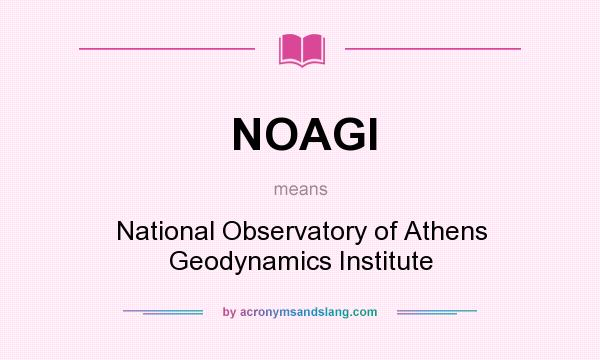 What does NOAGI mean? It stands for National Observatory of Athens Geodynamics Institute