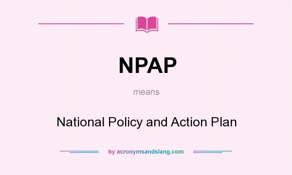 What does NPAP mean? It stands for National Policy and Action Plan