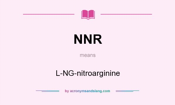 What does NNR mean? It stands for L-NG-nitroarginine