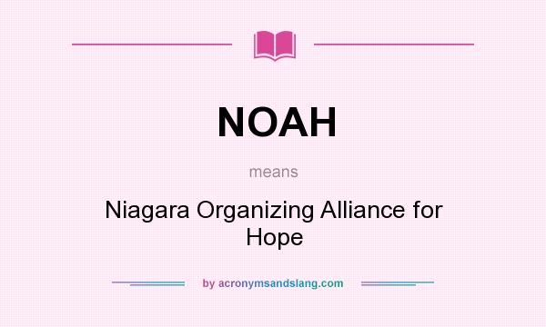 What does NOAH mean? It stands for Niagara Organizing Alliance for Hope